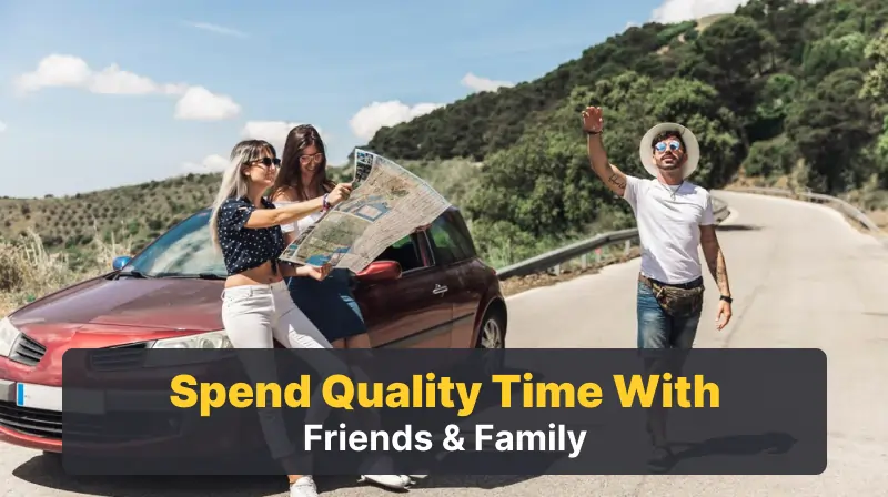 6 Spend Quality Time with Friends and Family